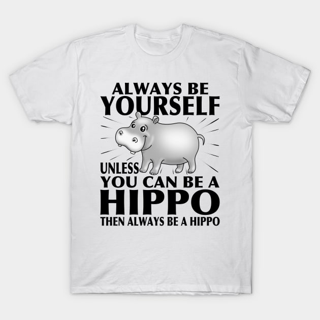 Funny Hippo T-Shirt Animal Lover Tee Always Be Yourself T-Shirt by PnJ